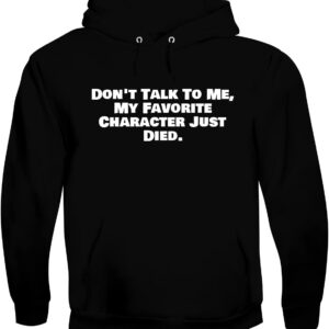 BH Cool Designs Don't Talk To Me, My Favorite Character Just Died. - Men's Soft & Comfortable Pullover Hoodie