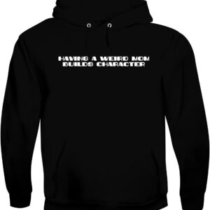 BH Cool Designs Having A Weird Mom Builds Character - Men's Soft & Comfortable Pullover Hoodie