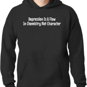 Depression Is A Flaw In Chemistry Not Character - New Adult Men's Hoodie Sweatshirt CP05 Black