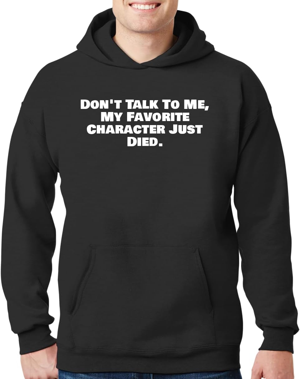 Don't Talk To Me, My Favorite Character Just Died. - New Adult Men's Hoodie Sweatshirt CP05 Black