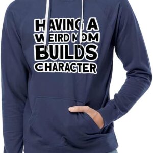 Having a Weird Mom Builds Character Lightweight Hoodie - Cool Hooded Sweatshirt - Funny Hoodie