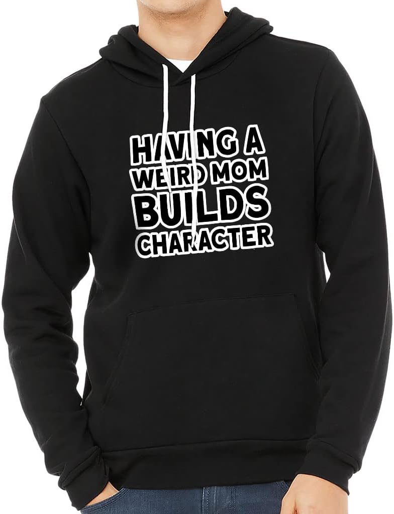 Having a Weird Mom Builds Character Sponge Fleece Hoodie - Cool Hoodie - Funny Hooded Sweatshirt