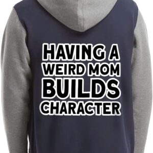 Having a Weird Mom Builds Character Varsity Hoodie - Cool Zip Hoodie - Funny Hooded Sweatshirt