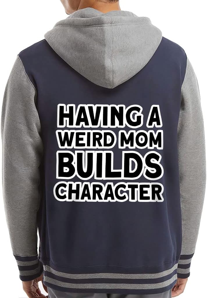Having a Weird Mom Builds Character Varsity Hoodie - Cool Zip Hoodie - Funny Hooded Sweatshirt