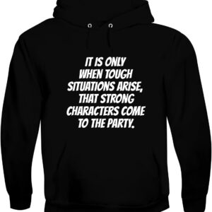 It is only When Tough situations Arise, That Strong Characters Come to The Party. - Men's Soft & Comfortable Pullover Hoodie CP05 Black