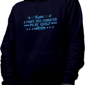 Make Your Mark Design Hoodie, To Find a Man's True Character, Play Golf with Him, Golf Player, Golfing or Golfer Merch