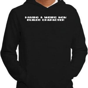 Tracy Gifts Having A Weird Mom Builds Character - Men's Adult Hoodie Sweatshirt