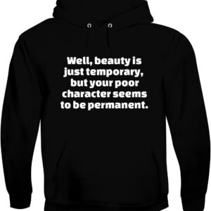 Well, Beauty is just Temporary, but Your Poor Character Seems to be Permanent. - Men's Soft & Comfortable Pullover Hoodie CP05 Black